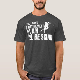 Camiseta Sí, Tengo Un Plan De Jubilación Que Voy A Esquiar
