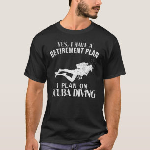 Camiseta Sí, Tengo Un Plan De Jubilación Scuba Diving Funny