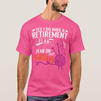 Camiseta Sí, tengo un plan de jubilación: tejer