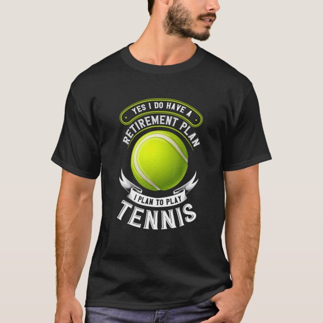 Camiseta Sí, Tengo Un Plan De Jubilación Tenis Lover Cita (Anverso)