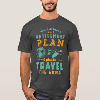 Camiseta Sí, tengo un plan de jubilación, viajar por el mun