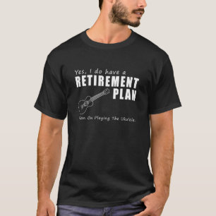 Camiseta Sí, tengo un plan de retiro para jugar ukulele