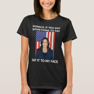 Camiseta Si Tienes Algo Para Decirlo A Mi Cara Harr