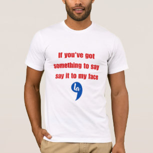 Camiseta Si tienes algo que decir dilo en mi cara