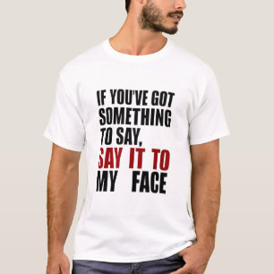 Camiseta Si tienes algo que decirme dilo a la cara