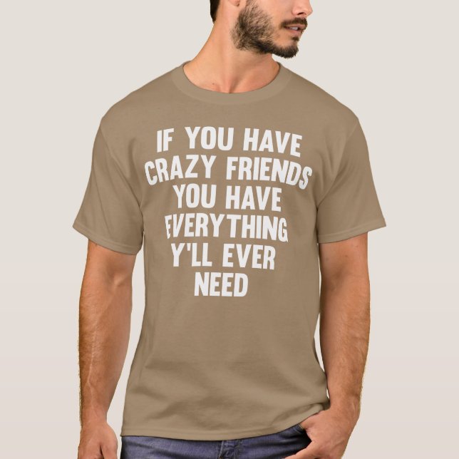Camiseta Si Tienes Amigos Locos Divertidos Diciendo Humor F (Anverso)