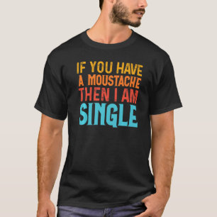 Camiseta Si Tienes Bigote Entonces Estoy Soltero  Dicho