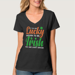 Camiseta Si tienes la suerte de ser irlandés, tienes suerte