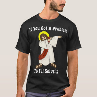 Camiseta Si Tienes Un Problema Lo Resolviré Gracioso Jesús