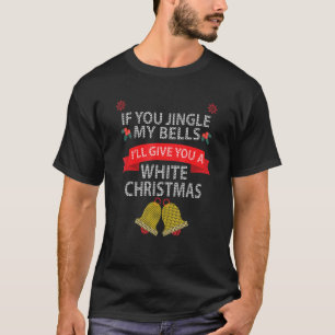 Camiseta Si tintineas mis CAMPANAS te daré una Navidad blan
