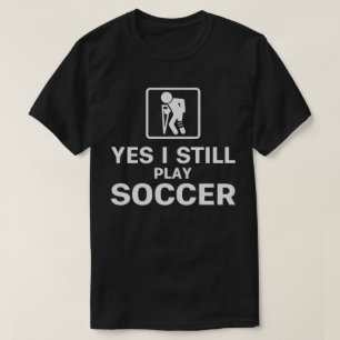 Camiseta Sí, Todavía Juego Al Fútbol