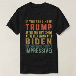 Camiseta Si todavía odias a Trump - el anti presidente Joe 