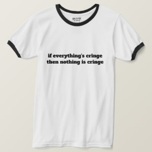 Camiseta Si Todo es Cringe Entonces Nada es Cringe