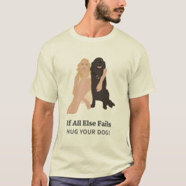 Camiseta Si Todos Los Demás Fallan, Abraza A Tu Perro