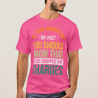 Camiseta Si Traes Mi Pasado Deberías Saber Que Jesús