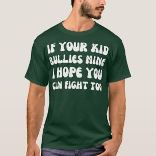 Camiseta si tu hijo abusa del mío, espero que puedas pelear