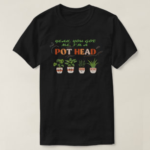 Camiseta SÍ, TÚ ME TIENES, SOY UN POTHEAD graciosa amante d