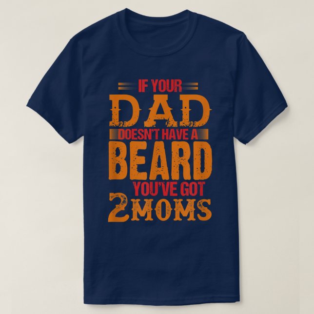 Camiseta si tu padre no tiene barba tienes dos mamás (Diseño del anverso)