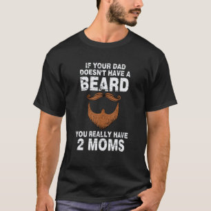 Camiseta Si tu papá no tiene barba, realmente tienes dos