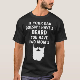 Camiseta Si tu papá no tiene barba, tienes dos mamás
