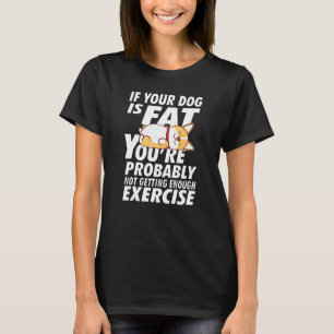 Camiseta Si tu perro está gordo no estás haciendo suficient