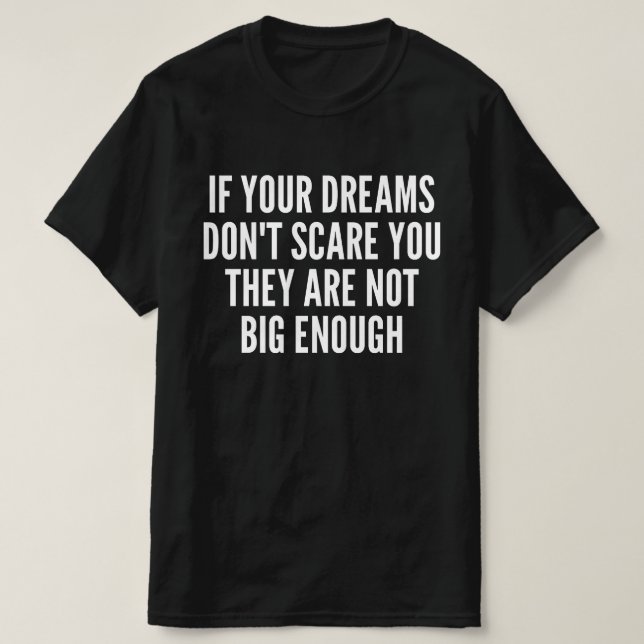 Camiseta Si tus sueños no te asustan, no son lo suficientem (Diseño del anverso)