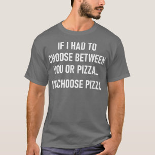 Camiseta Si Tuviera Que Elegir Entre Usted O Pizza, Gracios