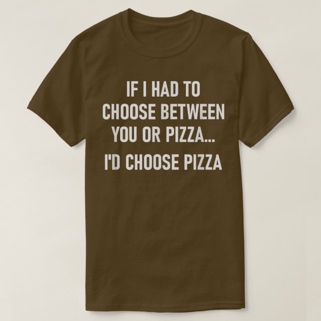 Camiseta Si Tuviera Que Elegir Entre Usted O Pizza, Gracios (Diseño del anverso)
