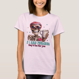 Camiseta Si tuviera sentimientos serían por ti