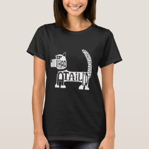 Camiseta Si tuviera una cola, la estaría apostando, perro.