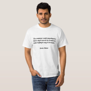 Camiseta Si un compositor podría decir lo que él tuvo que