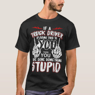Camiseta Si Un Conductor De Camiones Te Está Haciendo Esto 