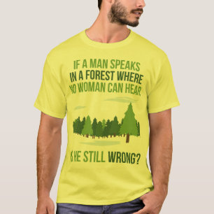 Camiseta Si un hombre en un bosque habla donde ninguna