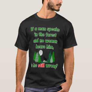 Camiseta Si Un Hombre Habla En El Bosque, Whimsical