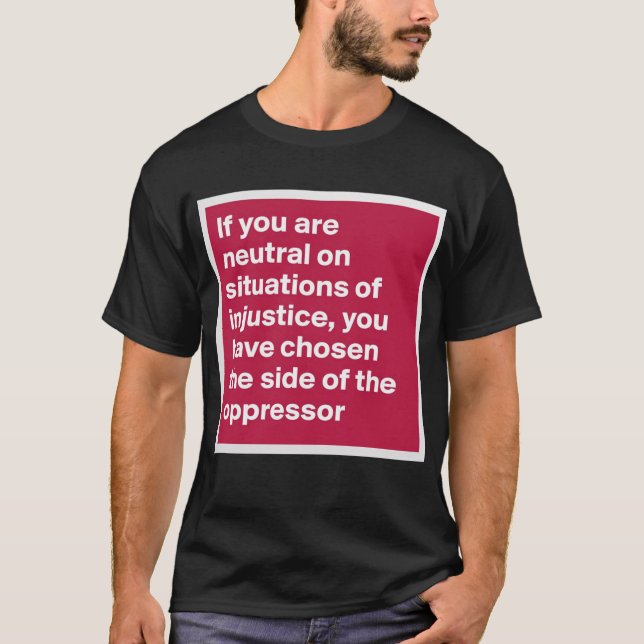 Camiseta si usted es neutral en situaciones de injusticia s (Anverso)