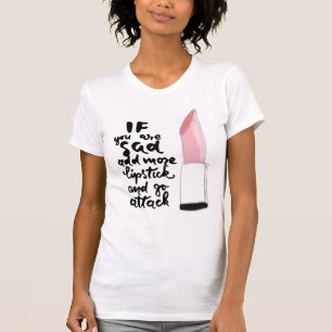 Camiseta Si usted está triste añada más lápiz labial y 