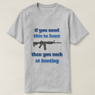 Camiseta si usted necesita esto cazar…