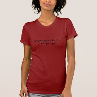 Camiseta Si usted no es primer… usted es dura