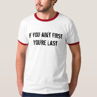 Camiseta Si usted no es último del firstYou're