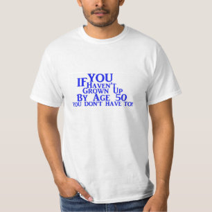 Camiseta Si usted no ha crecido por la edad 50 usted no