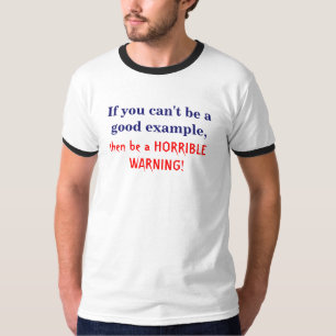 Camiseta Si usted no puede ser un buen ejemplo,