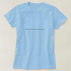 Camiseta ¡Si usted puede leer esto, usted está demasiado