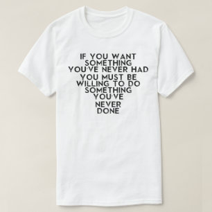 CAMISETA SI USTED QUIERE ALGO USTED DEBE ESTAR DISPUESTO A