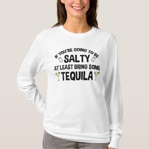 Camiseta Si vas a ser salado por lo menos trae Tequila