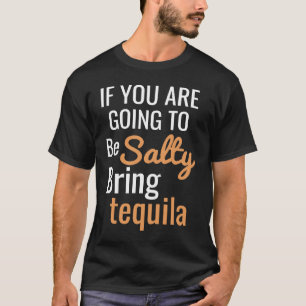 Camiseta Si vas a ser salado trae tequila