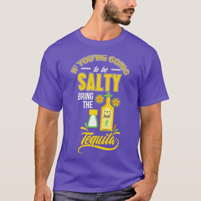 Camiseta Si vas a ser Salty trae el Tequila (Anverso)