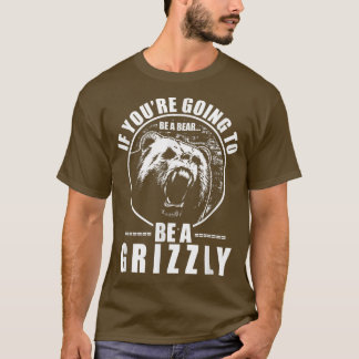 Camiseta Si vas a ser un oso, sé un poco gracioso 