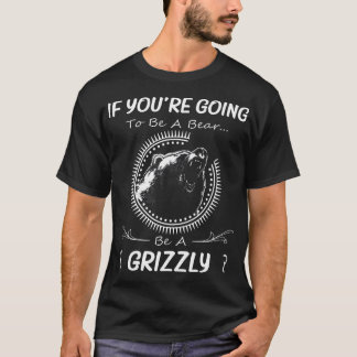 Camiseta Si Vas A Ser Un Oso, Sé Un Vergonzoso Gracioso