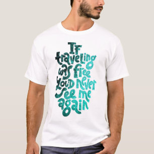 Camiseta Si viajar fuera libre, nunca más me verías