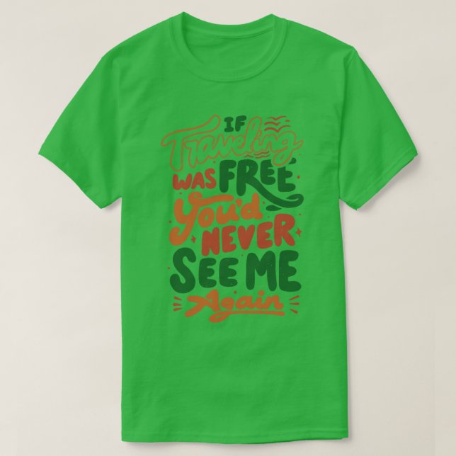 Camiseta Si viajar fuera libre, nunca más me volverías a ve (Diseño del anverso)